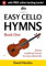 Easy Cello Hymns - Book One: Twenty traditional hymns for easy violoncello (Easy Cello series)