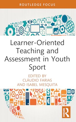 Learner-Oriented Teaching and Assessment in Youth Sport (Routledge Focus on Sport Pedagogy)
