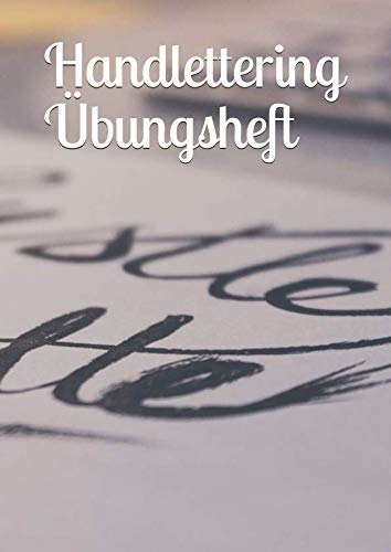 Handlettering Übungsheft: Übungsbuch mit praktischen Hilfslinien zum Üben von Buchstaben und Handschriften - Kalligrafie Übungsheft