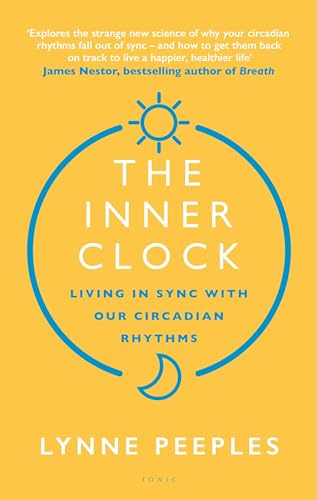 The Inner Clock: Living in Sync With Our Circadian Rhythms
