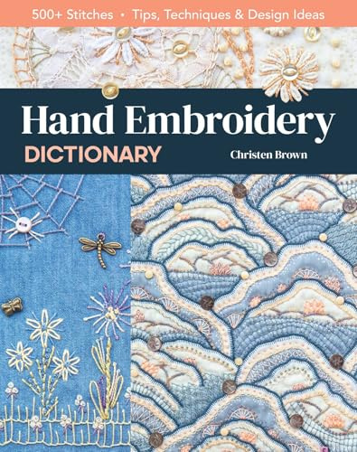 Hand Embroidery Dictionary: 500+ stitches; tips, techniques & design ideas