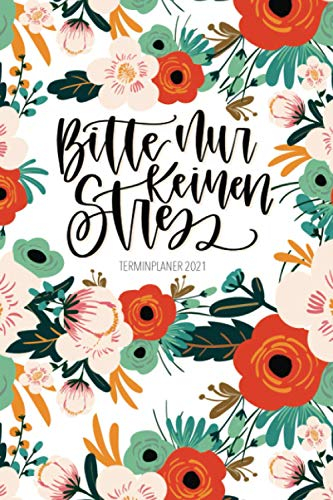 Terminplaner 2021: Bitte nur keinen Stress: Wochenplaner, Kalender mit Monats- & Jahresansicht, Tagebuch 4098