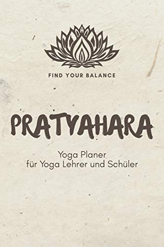 Pratyahara - Yoga Planer für Yoga Lehrer und Schüler: A5 Yoga Logbuch | Yoga Planer | Yoga Tagebuch | Meditationsbuch | Geschenkbuch für Yogalehrer, ... Yogi, Yogini, Rishi, Männer und Frauen
