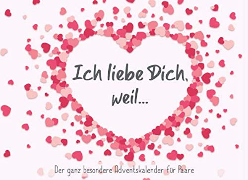 Ich liebe dich, weil... - Der ganz besondere Adventskalender für Paare: Gestalten Sie ihre ganz persönliche Liebeserklärung für ihren Partner*in