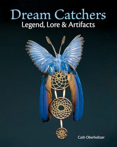 Dream Catchers: Legend, Lore and Artifacts