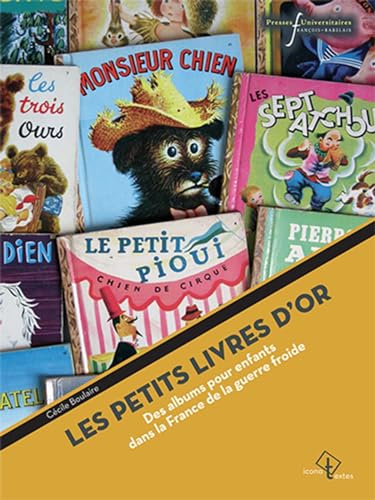 PETITS LIVRES D'OR: DES ALBUMS POUR ENFANTS DANS LA FRANCE DE LA GUERRE FROIDE