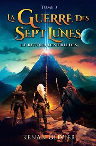 La Guerre des Sept Lunes: Le Retour Des Druides (Tome 3)
