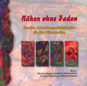 Nähen ohne Faden. Band 1: Die Grundlagen schritt für Schritt erklärt. Ein Arbeitsbuch