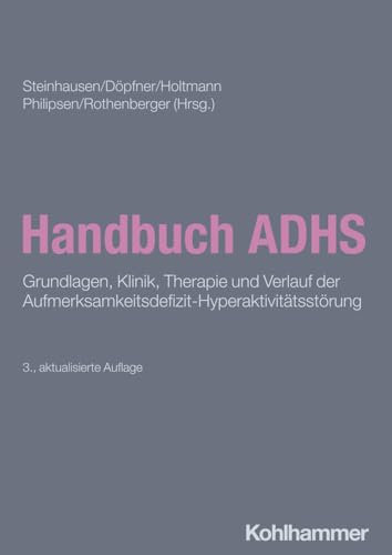 Handbuch ADHS: Grundlagen, Klinik, Therapie und Verlauf der Aufmerksamkeitsdefizit-Hyperaktivitätsstörung