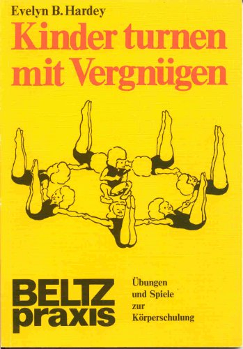 Kinder turnen mit Vergnügen: Übungen und Spiele zur Körperschulung (Beltz Praxis)