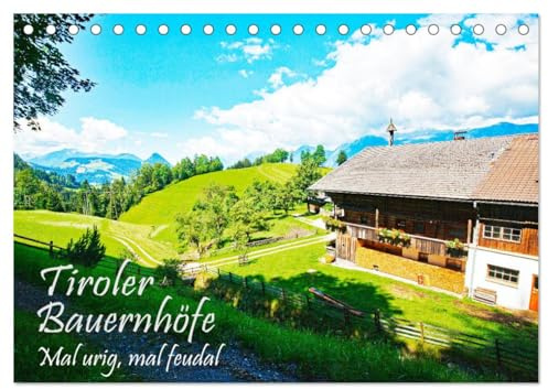 Tiroler Bauernhöfe Mal urig, mal feudal (Tischkalender 2026 DIN A5 quer), CALVENDO Monatskalender: Romantische alte Höfe und prachtvolle neue Höfe im alten Baustil (CALVENDO Orte)