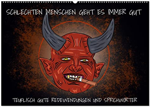 Schlechten Menschen geht es immer gut - Teuflisch gute Redewendungen und Sprichwörter (Wandkalender 2026 DIN A2 quer), CALVENDO Monatskalender: ... genommen und interpretiert. (CALVENDO Spass)