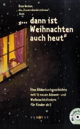 ... dann ist Weihnachten auch heut: Eine Bilderbuchgeschichte mit 12 neuen Advent- und Weihnachtsliedern für Kinder ab 5 Jahren. Buch mit CD