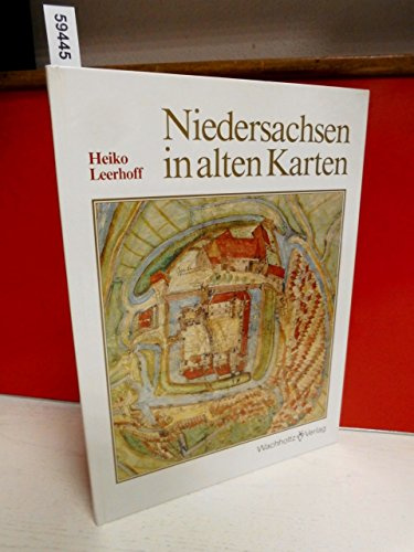 Niedersachsen in alten Karten: Eine Auswahl von Karten des 16. bis 18. Jahrhunderts aus den niedersächsischen Staatsarchiven