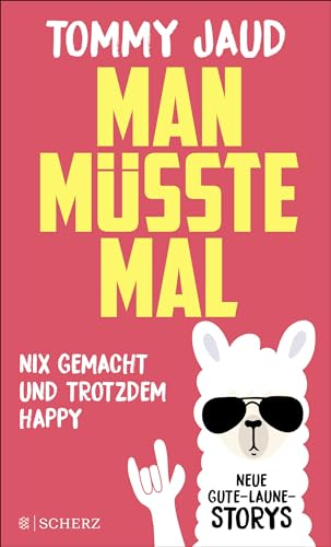 Man müsste mal – Nix gemacht und trotzdem happy: Neue Gute-Laune-Storys | Das lustigste Buch zum Verschenken