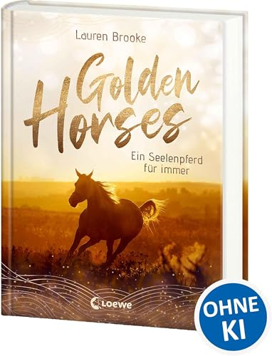 Golden Horses (Band 1) - Ein Seelenpferd für immer: Mach dich bereit für den Ausritt an der kalifornischen Küste! Ein außergewöhnliches Kinderbuch über Vertrauen und Verantwortung ab 11 Jahren