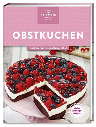 Meine Lieblingsrezepte: Obstkuchen: Backen mit heimischem Obst – das Beste, was den süßen Früchten aus eigener Ernte oder frisch vom Markt passieren kann!