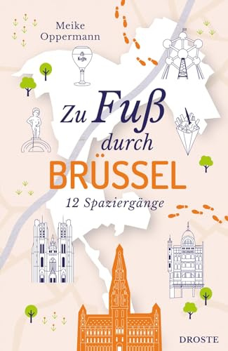 Zu Fuß durch Brüssel: Die Stadt mit allen Sinnen erleben – 12 entspannte Spaziergänge zu Sehenswürdigkeiten und verborgenen Schätzen