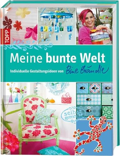 Meine bunte Welt: Individuelle Gestaltungsideen mit Bine Brändle