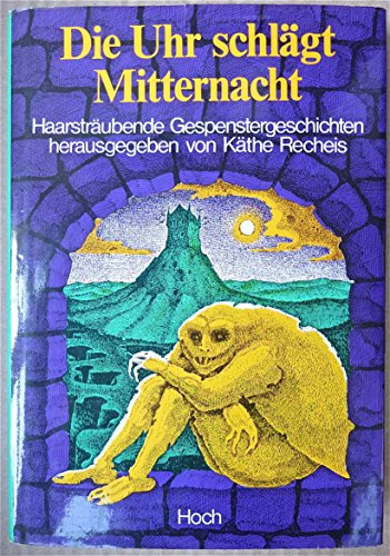 Die Uhr schlägt Mitternacht -Haarsträubende Gespenstergeschichten