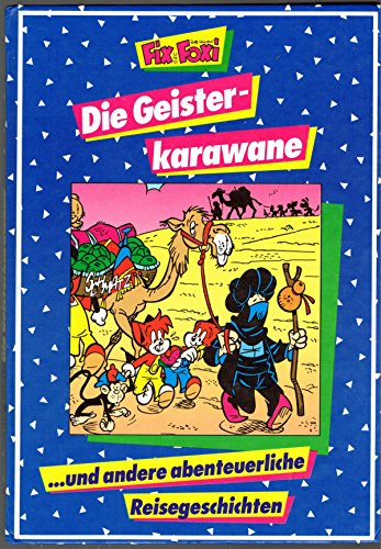 Fix und Foxi. Die Geisterkarawane ... und andere abenteuerliche Reisegeschichten