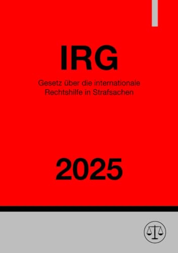 Gesetz über die internationale Rechtshilfe in Strafsachen - IRG 2025
