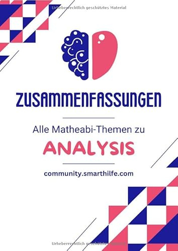 ALLE Zusammenfassungen ANALYSIS: Übersichtliche Zusammenfassungen zu allen Analysis-Themen des Mathe-Abiturs