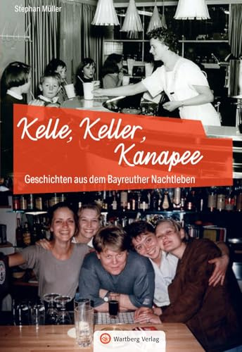 Geschichten aus dem Bayreuther Nachtleben: Kelle, Keller, Kanapee (Kneipengeschichten)