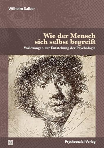 Wie der Mensch sich selbst begreift: Vorlesungen zur Entstehung der Psychologie (Diskurse der Psychologie)