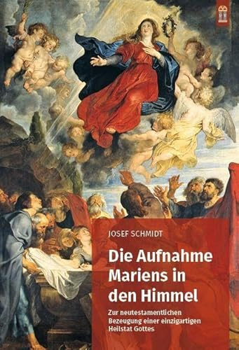 Die Aufnahme Mariens in den Himmel: Zur neutestamentlichen Bezeugung einer einzigartigen Heilstat Gottes