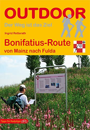 Bonifatius-Route von Mainz nach Fulda: Wandern auf Pilgerwegen: Routen, Wegbeschreibungen und Reise-Infos (Outdoor Wanderführer Pilgern, Band 258)