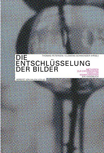 Die Entschlüsselung der Bilder: Methoden zur Erforschung visueller Kommunikation. Ein Handbuch