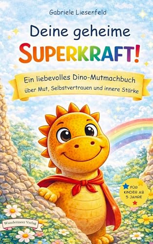 Deine geheime Superkraft!: Ein liebevolles Dino-Mutmachbuch über Mut, Selbstvertrauen und innere Stärke