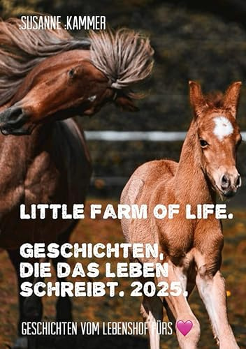 Little Farm of Life. Geschichten, die das Leben schreibt. 2025.: Geschichten vom Lebenshof fürs Herz