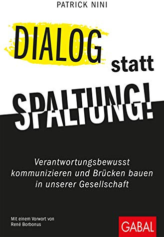 Dialog statt Spaltung!: Verantwortungsbewusst kommunizieren und Brücken bauen in unserer Gesellschaft (Dein Erfolg)