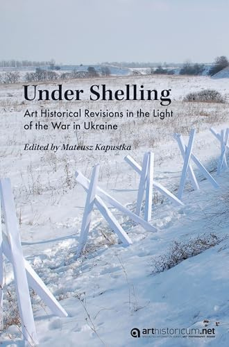 Under Shelling: Art Historical Revisions in the Light of the War in Ukraine