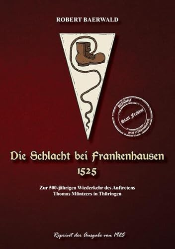 Die Schlacht bei Frankenhausen 1525: Zur 500-jährigen Wiederkehr des Auftretens Thomas Müntzers in Thüringen (Thüringer Literatur Reprints: Von Mundart bis Thüringen regional)