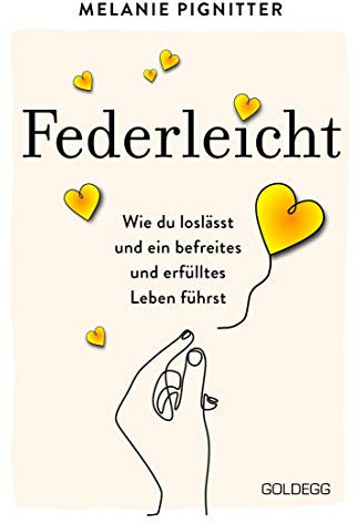 Federleicht: Wie du loslässt und ein befreites und erfülltes Leben führst. Inneres Aufräumen für mehr Selbstakzeptanz und Selbstliebe I Die besten Be-free-Tools und Übungen der Mentaltrainerin