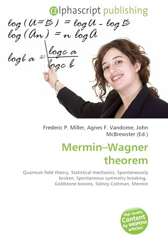 Mermin-Wagner theorem: Quantum field theory, Statistical mechanics, Spontaneously broken, Spontaneous symmetry breaking, Goldstone bosons, Sidney Coleman, Mermin