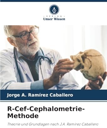 R-Cef-Cephalometrie-Methode: Theorie und Grundlagen nach J.A. Ramírez Caballero
