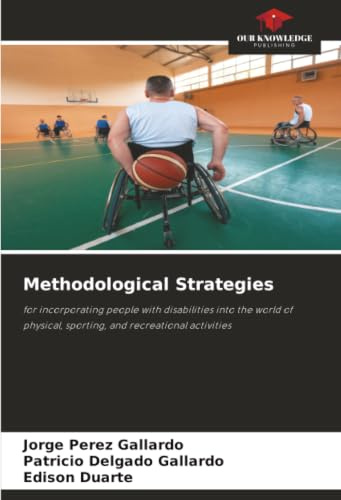 Methodological Strategies: for incorporating people with disabilities into the world of physical, sporting, and recreational activities