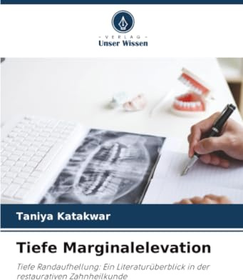 Tiefe Marginalelevation: Tiefe Randaufhellung: Ein Literaturüberblick in der restaurativen Zahnheilkunde