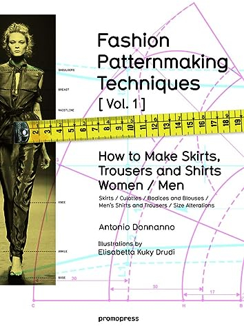 FASHION PATTERNMAKING TECHNIQUES [VOL.1]: How to make skirts, trousers and shirts. Women / men (Promopress, Band 1)