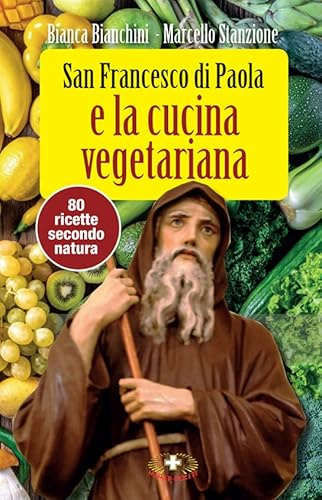 San Francesco di Paola. Il grande Santo tra fede, miracoli e la ricetta per una vita salutare. Ediz. plastificata