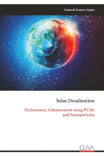 Solar Desalination: Performance Enhancement using PCMs and Nanoparticles