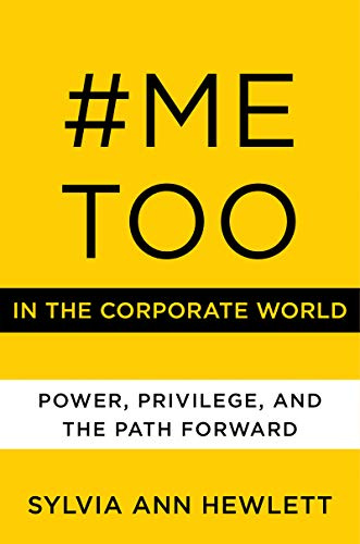 #MeToo in the Corporate World: Power, Privilege, and the Path Forward – Data-Driven Solutions for Executives to Create Safe, Inclusive Workplaces