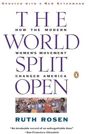 The World Split Open: How the Modern Women's Movement Changed America: How the Modern Women's Movement Changed America: Revised and Updated with a NewE pilogue