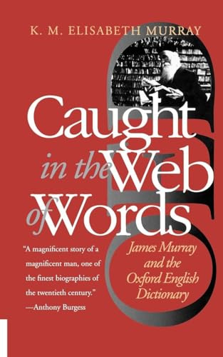 Caught in the Web of Words: James Murray and the Oxford English Dictionary