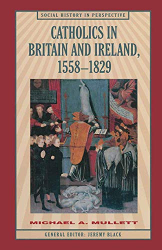 Catholics in Britain and Ireland, 1558–1829 (Social History in Perspective, 67)