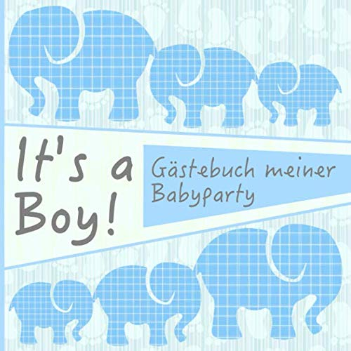 It's a boy!: Gästebuch meiner Babyparty I Für ca. 25 Einträge I Kreative Fragen an die Gäste & Wünsche für das Baby I Quadratisches Format I Softcover I Mitbringsel für die Babyparty Junge